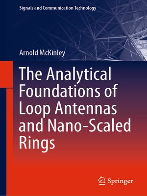 cover image of The Analytical Foundations of Loop Antennas and Nano-Scaled Rings